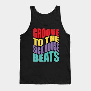 Groove To The Sick House Beats - House Music Lover Tank Top